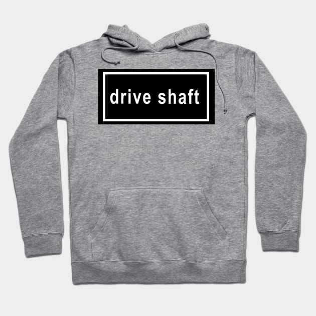 drive shaft Hoodie by RobinBegins